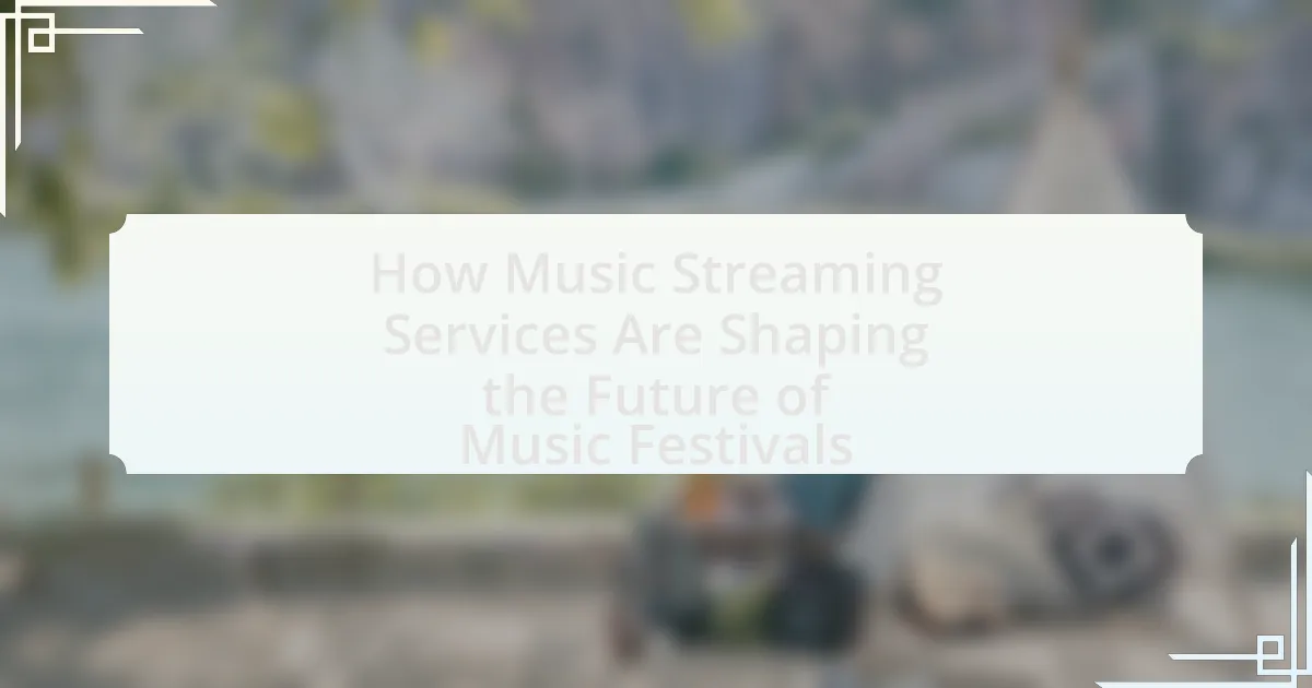 How Music Streaming Services Are Shaping the Future of Music Festivals