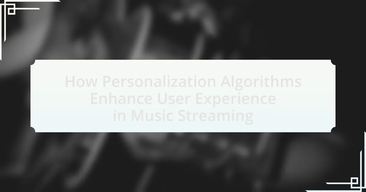 How Personalization Algorithms Enhance User Experience in Music Streaming