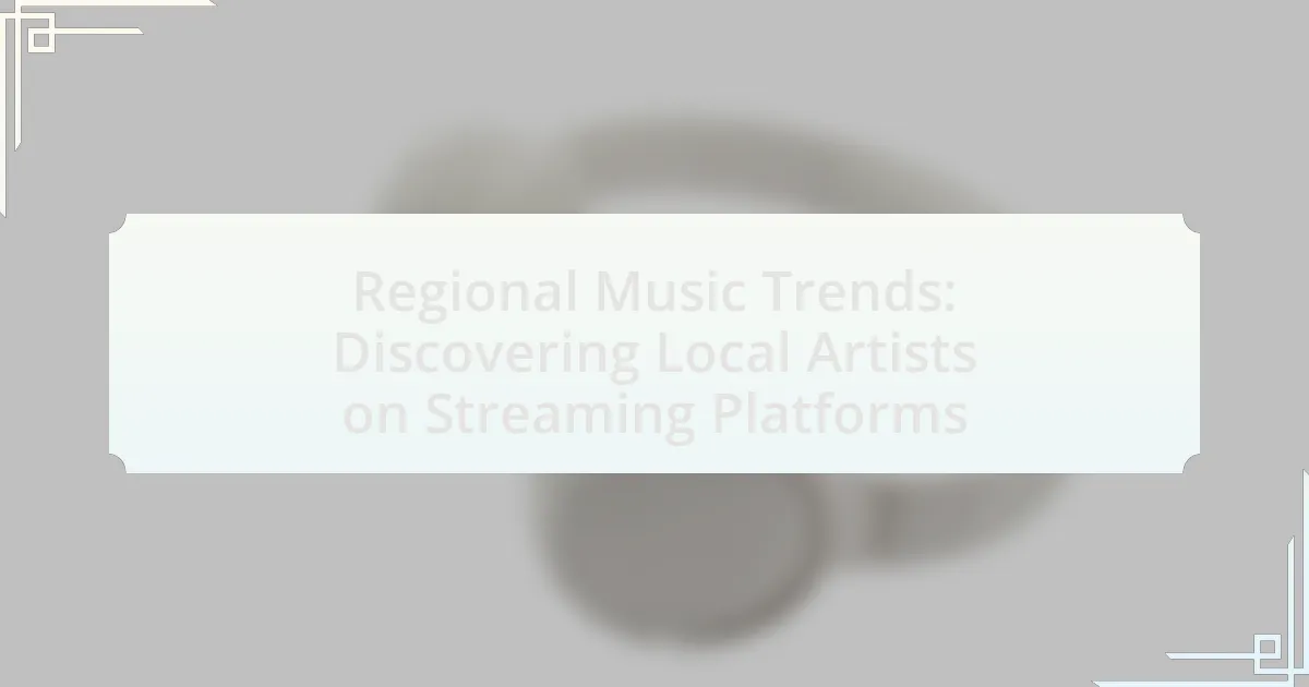 Regional Music Trends: Discovering Local Artists on Streaming Platforms