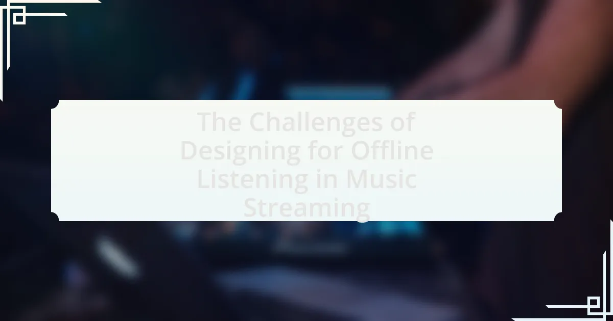 The Challenges of Designing for Offline Listening in Music Streaming