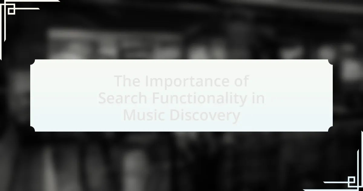The Importance of Search Functionality in Music Discovery