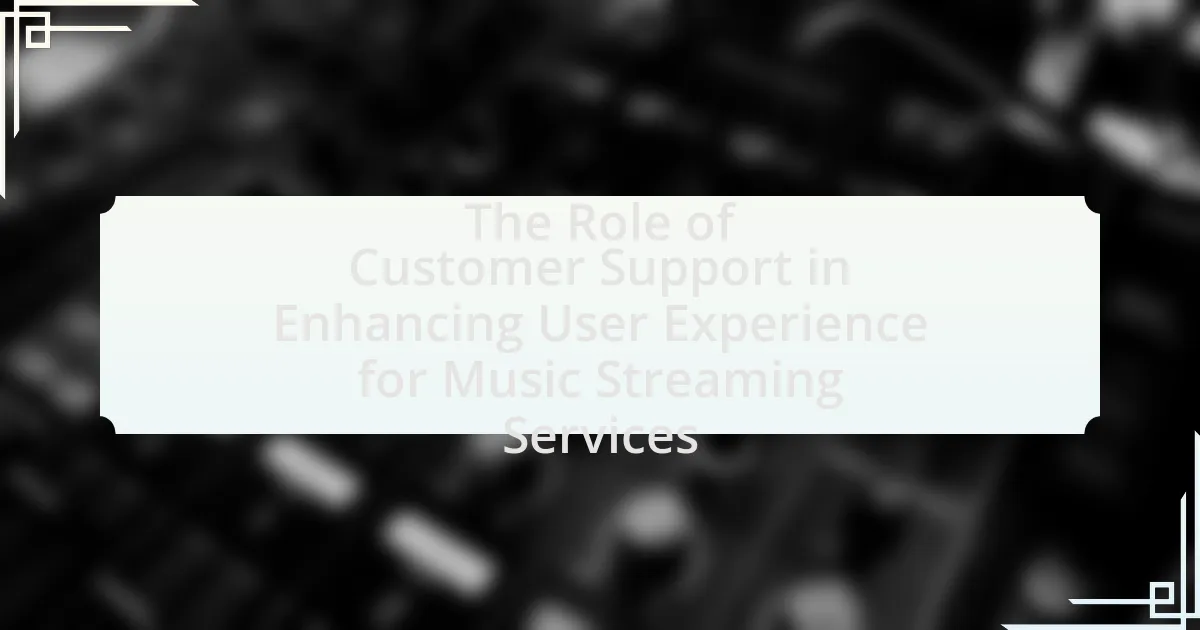 The Role of Customer Support in Enhancing User Experience for Music Streaming Services