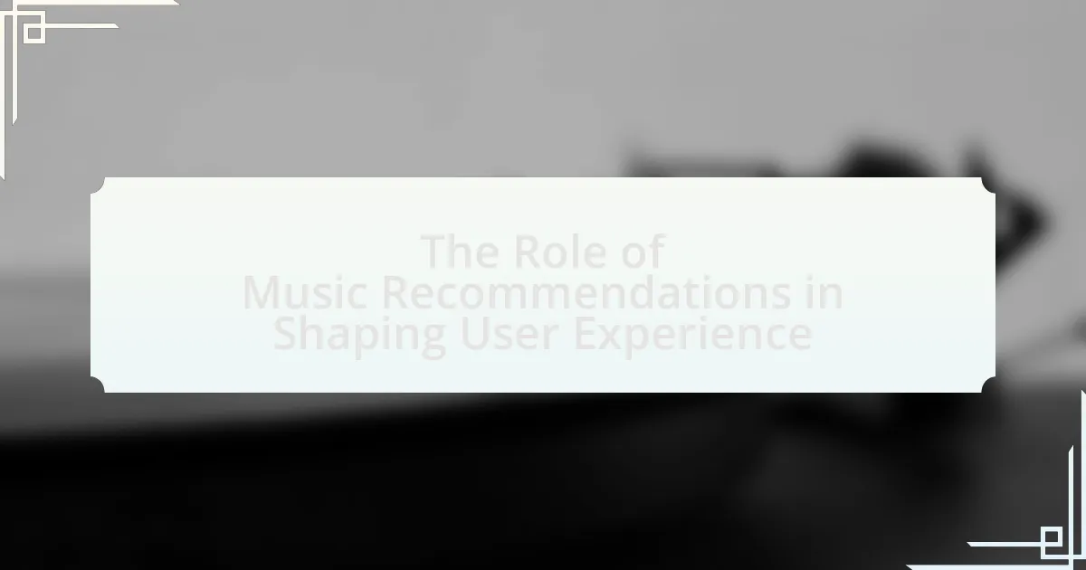 The Role of Music Recommendations in Shaping User Experience