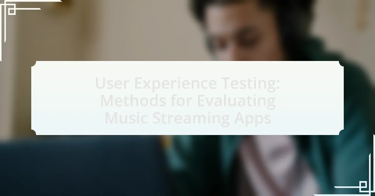 User Experience Testing: Methods for Evaluating Music Streaming Apps