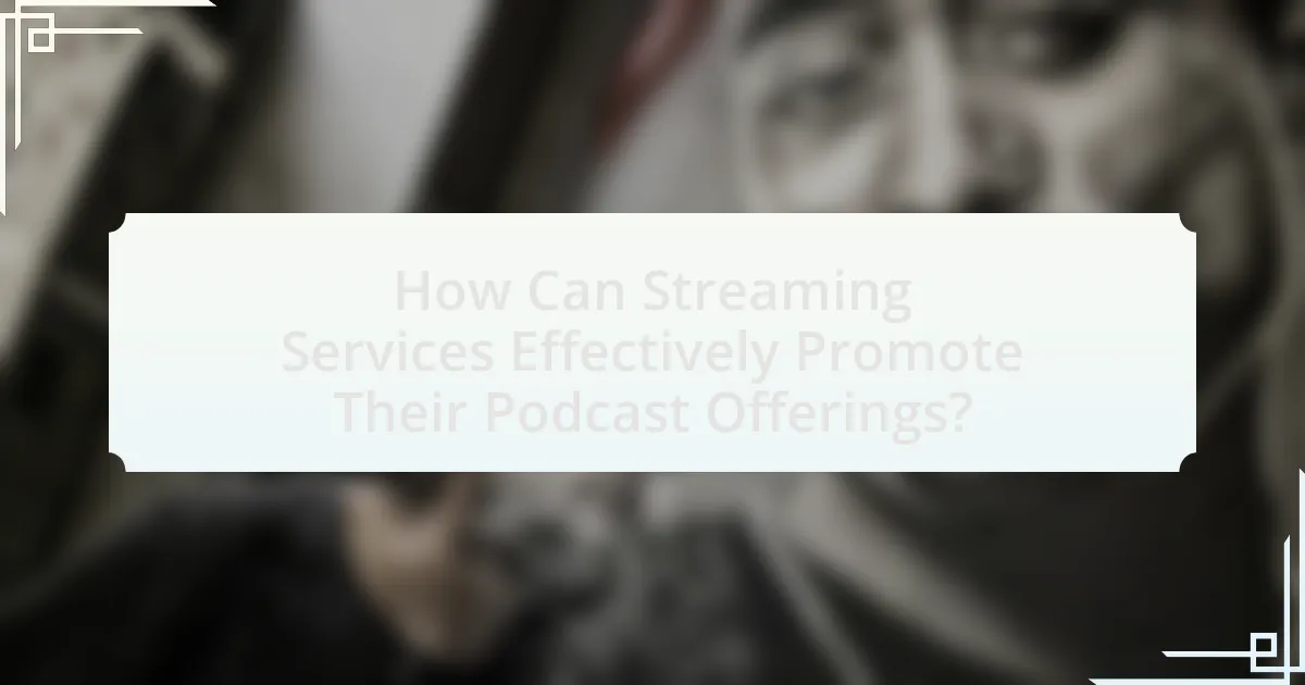 How Can Streaming Services Effectively Promote Their Podcast Offerings?