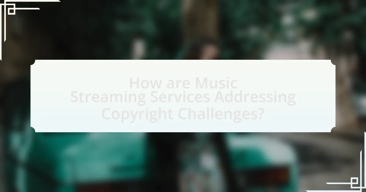 How are Music Streaming Services Addressing Copyright Challenges?