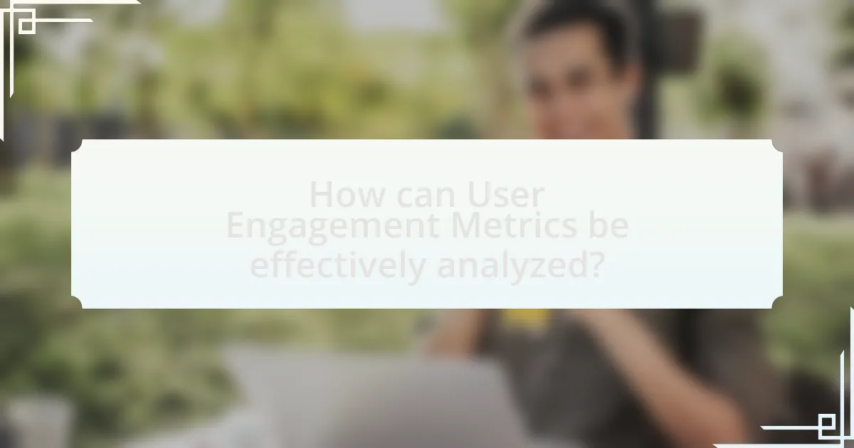 How can User Engagement Metrics be effectively analyzed?