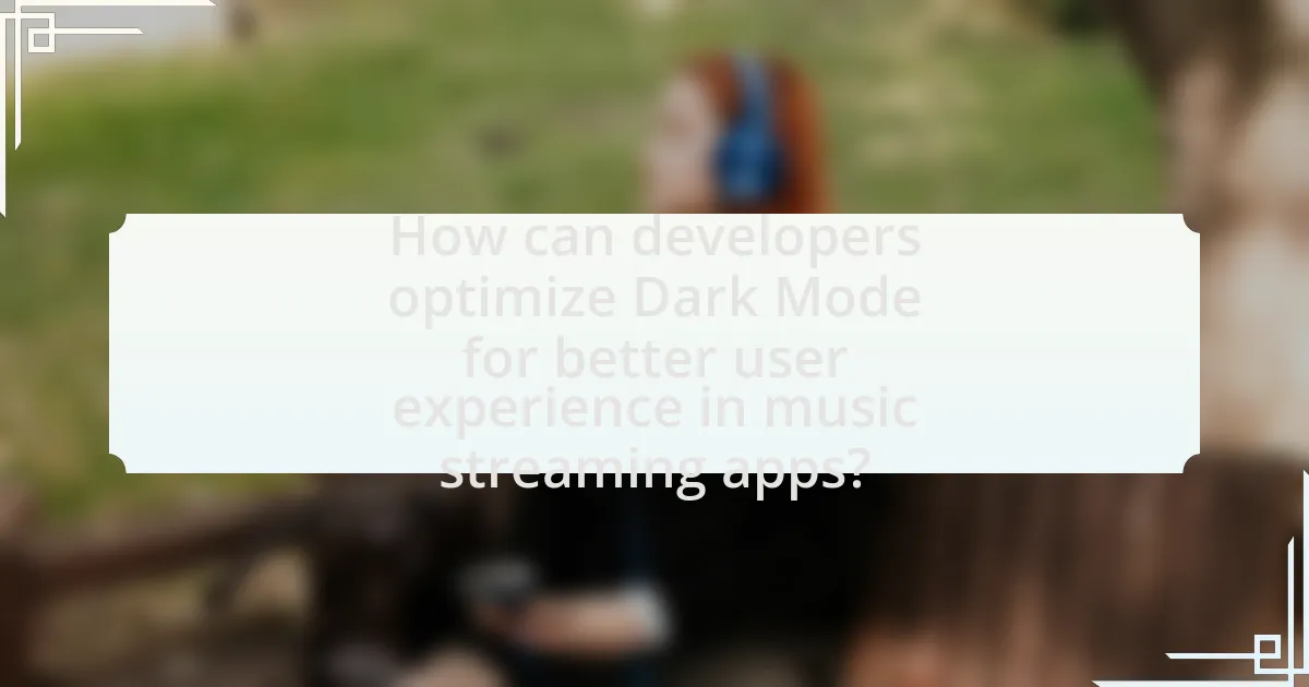 How can developers optimize Dark Mode for better user experience in music streaming apps?