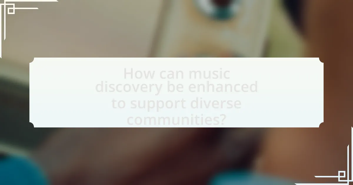 How can music discovery be enhanced to support diverse communities?