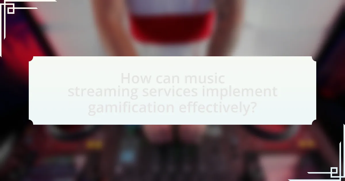 How can music streaming services implement gamification effectively?