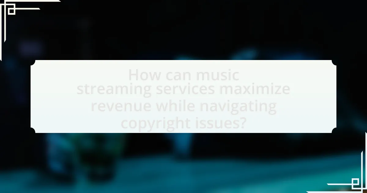 How can music streaming services maximize revenue while navigating copyright issues?