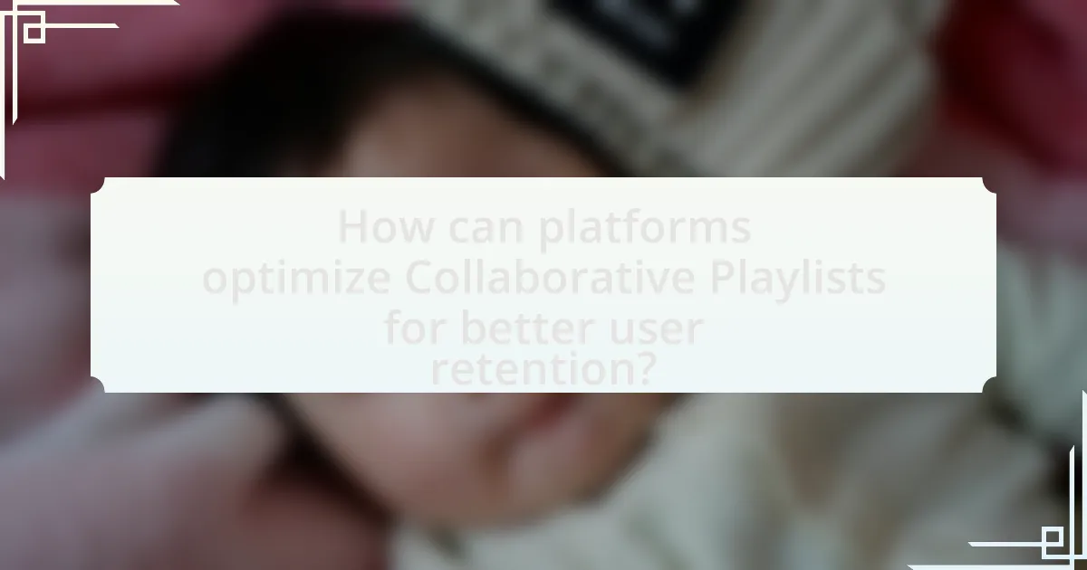 How can platforms optimize Collaborative Playlists for better user retention?