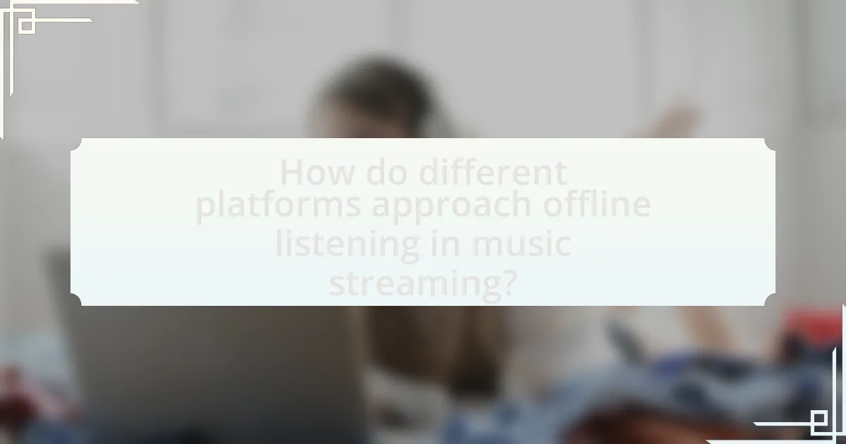 How do different platforms approach offline listening in music streaming?