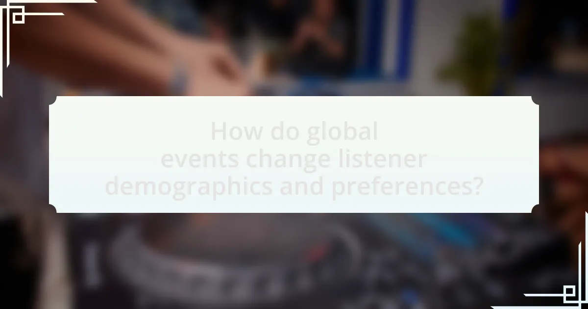 How do global events change listener demographics and preferences?
