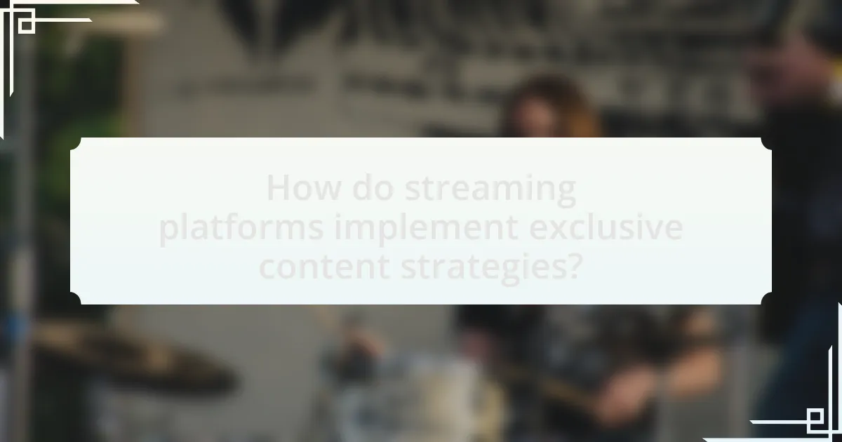 How do streaming platforms implement exclusive content strategies?
