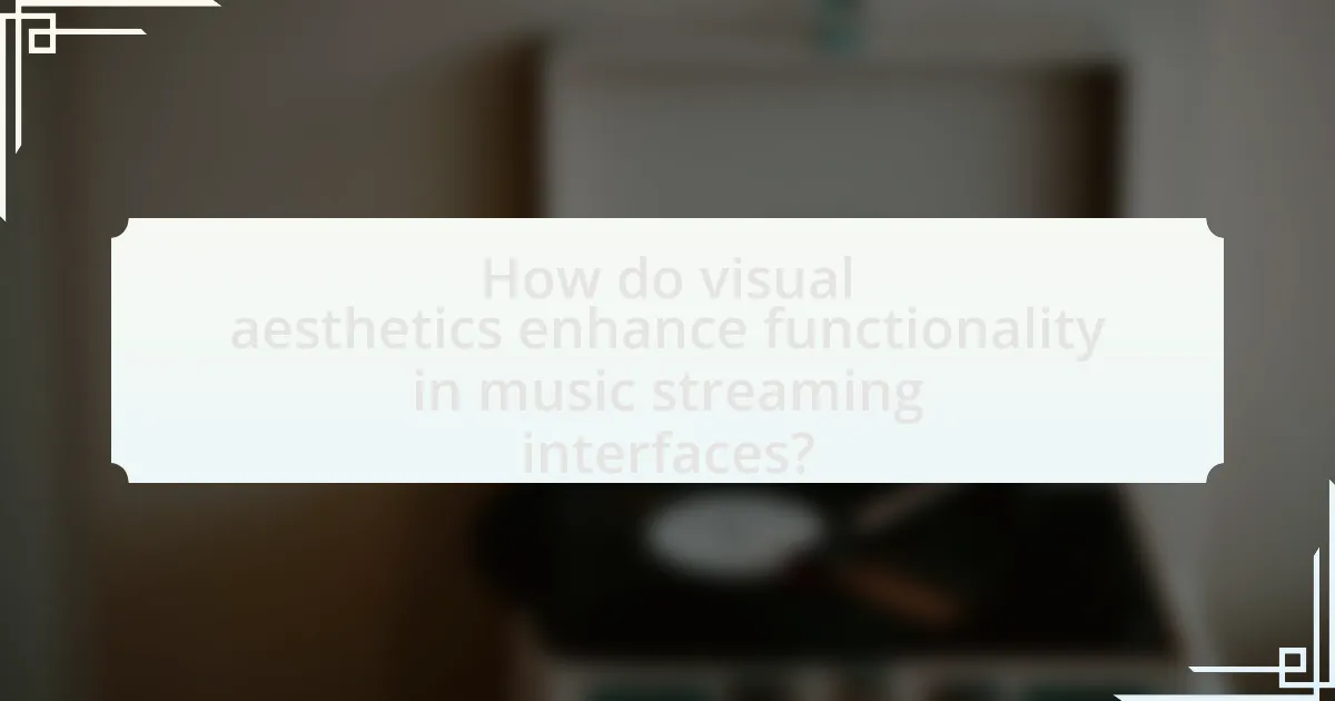 How do visual aesthetics enhance functionality in music streaming interfaces?
