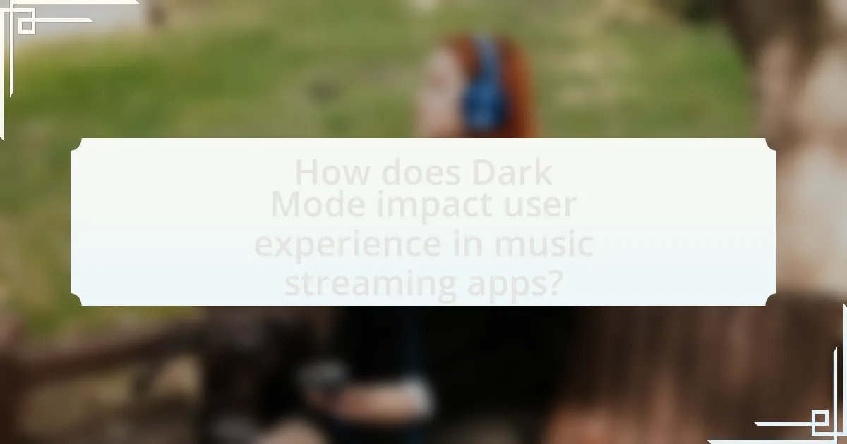 How does Dark Mode impact user experience in music streaming apps?