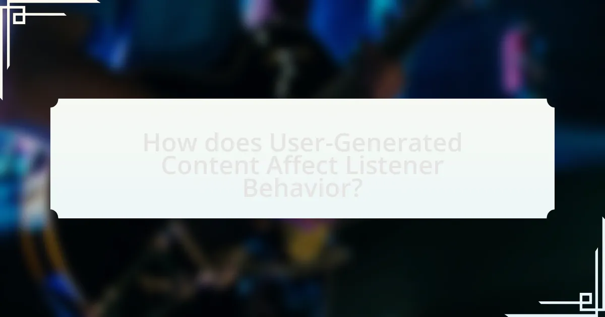 How does User-Generated Content Affect Listener Behavior?