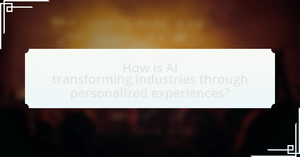 How is AI transforming industries through personalized experiences?