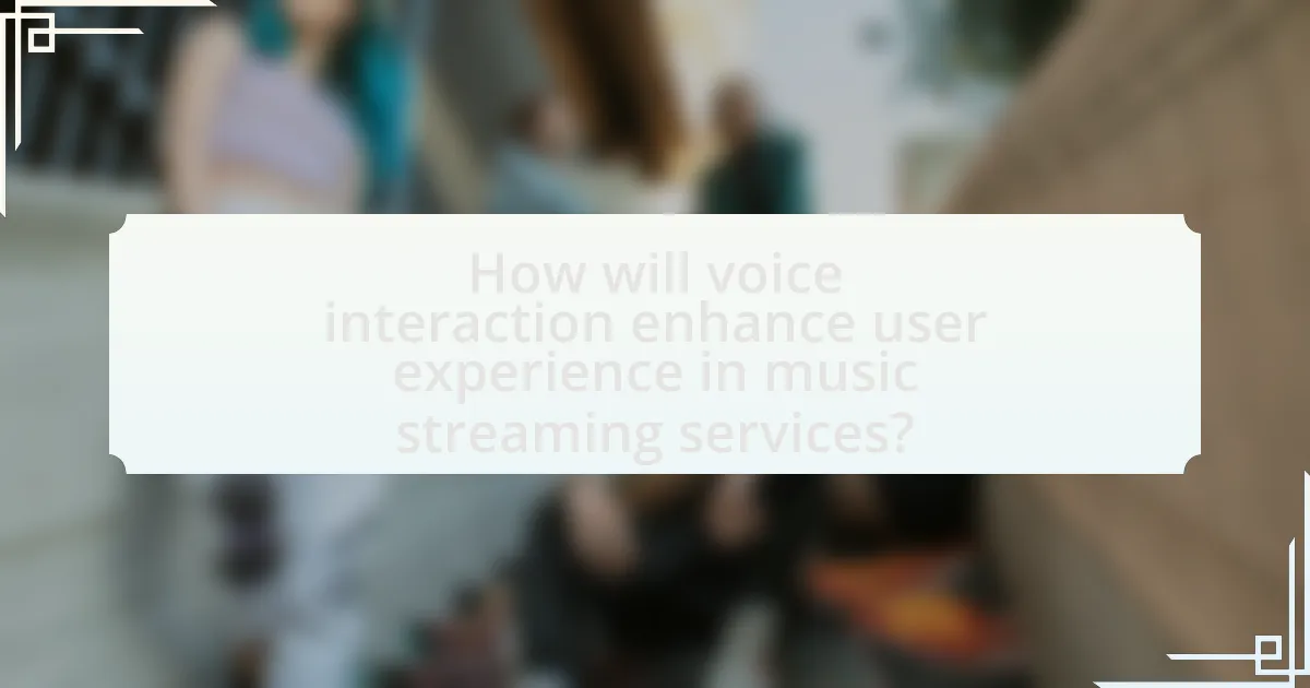 How will voice interaction enhance user experience in music streaming services?