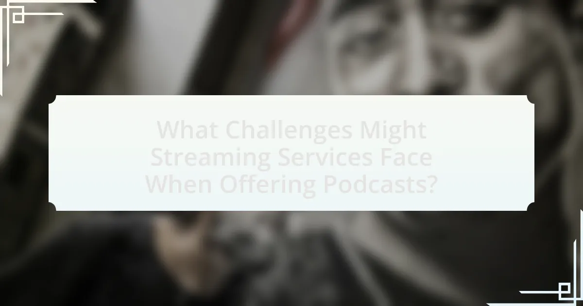 What Challenges Might Streaming Services Face When Offering Podcasts?