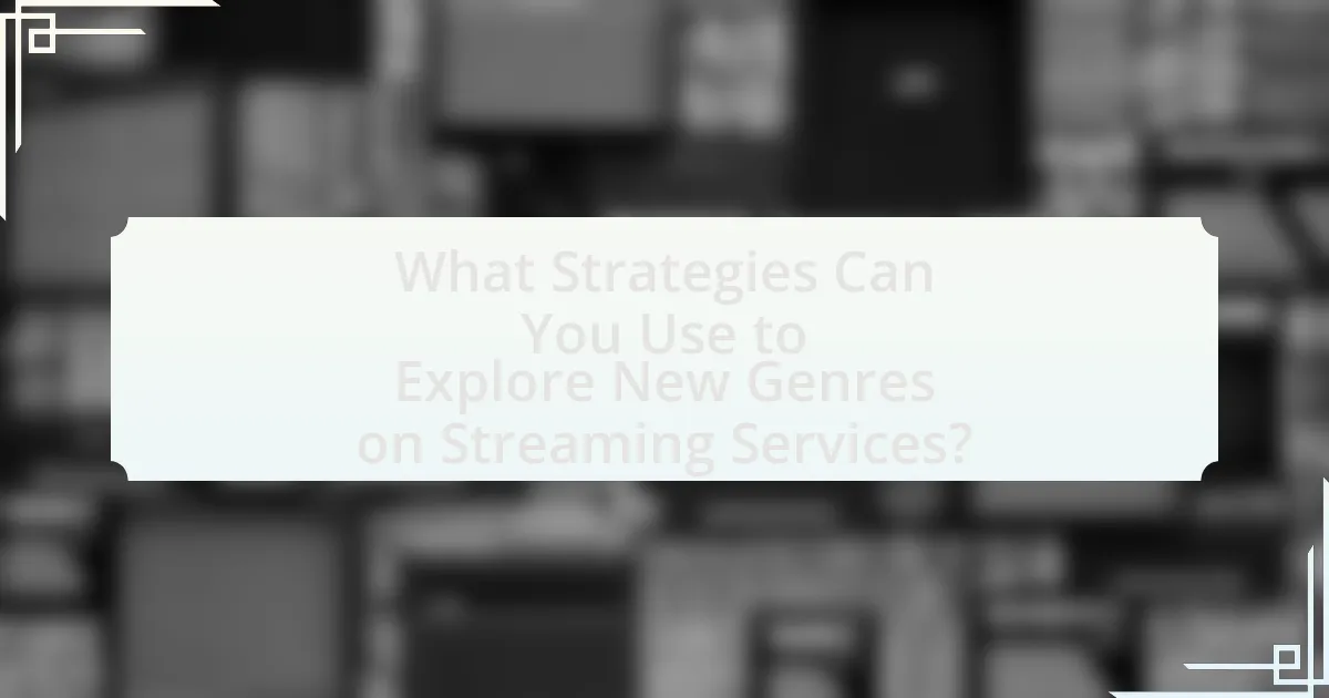 What Strategies Can You Use to Explore New Genres on Streaming Services?