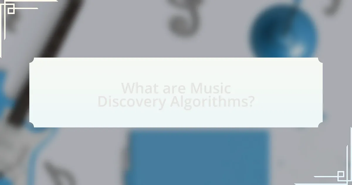 What are Music Discovery Algorithms?