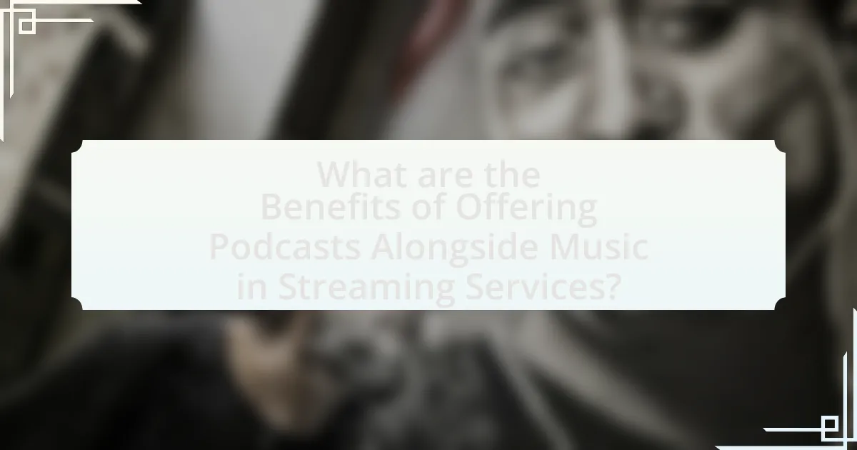 What are the Benefits of Offering Podcasts Alongside Music in Streaming Services?