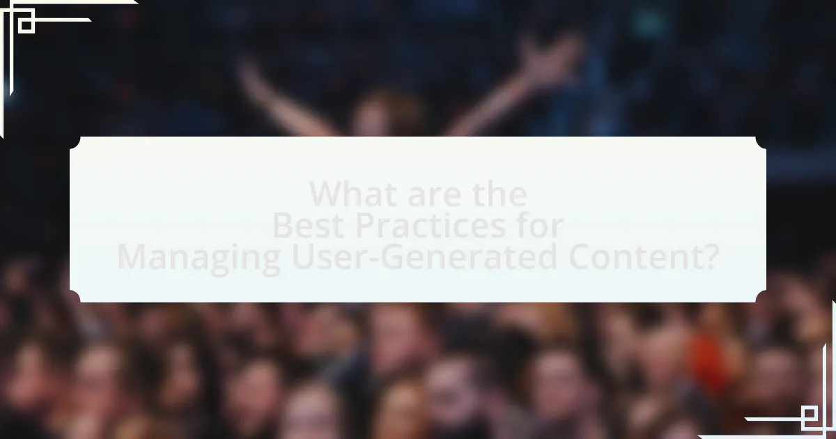 What are the Best Practices for Managing User-Generated Content?