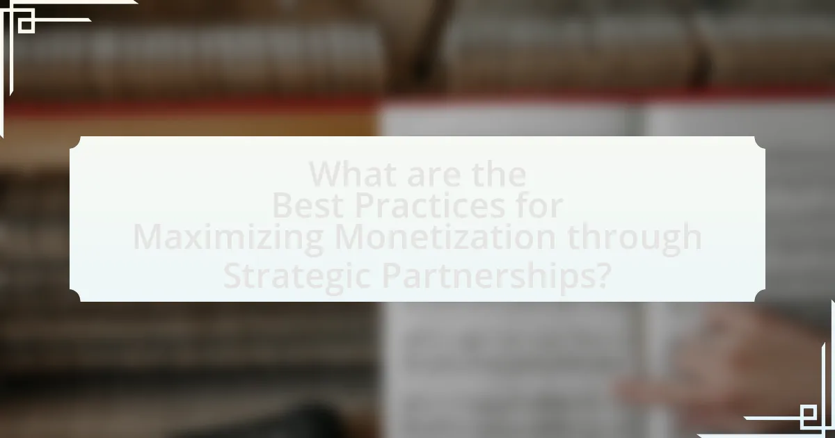 What are the Best Practices for Maximizing Monetization through Strategic Partnerships?