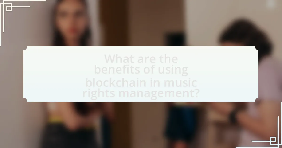 What are the benefits of using blockchain in music rights management?