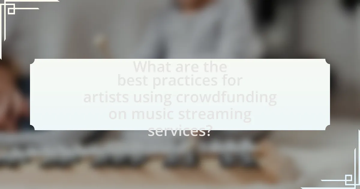 What are the best practices for artists using crowdfunding on music streaming services?
