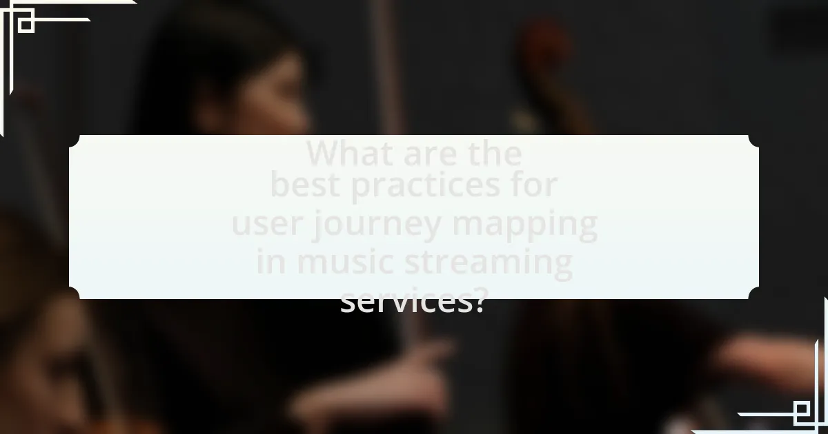 What are the best practices for user journey mapping in music streaming services?