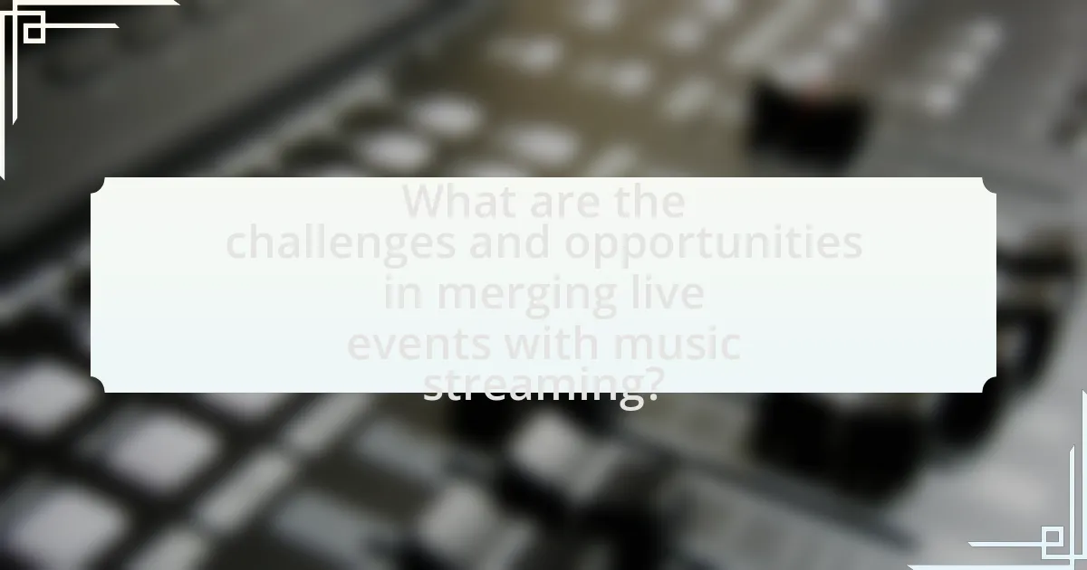What are the challenges and opportunities in merging live events with music streaming?