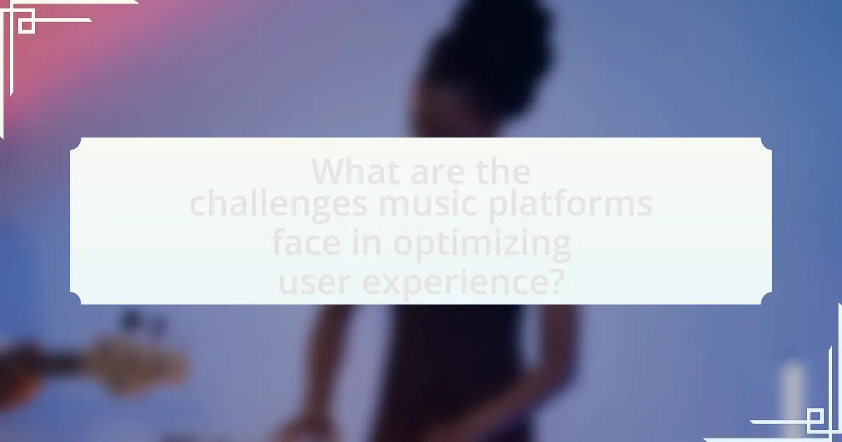 What are the challenges music platforms face in optimizing user experience?