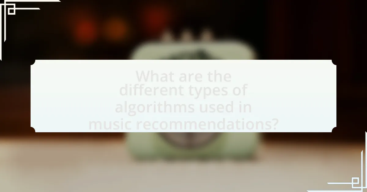 What are the different types of algorithms used in music recommendations?