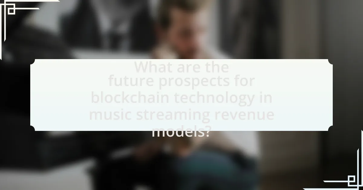 What are the future prospects for blockchain technology in music streaming revenue models?