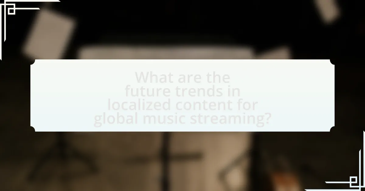 What are the future trends in localized content for global music streaming?