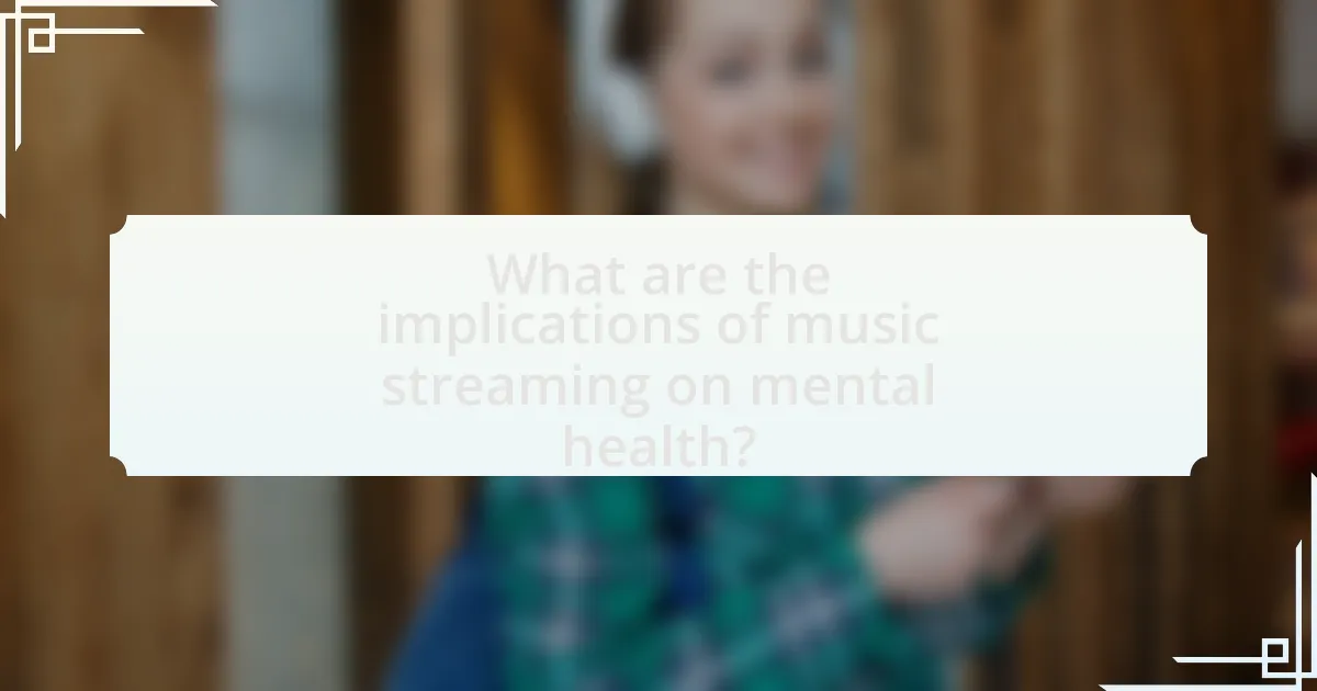 What are the implications of music streaming on mental health?