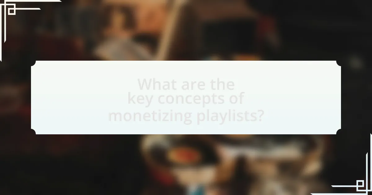 What are the key concepts of monetizing playlists?