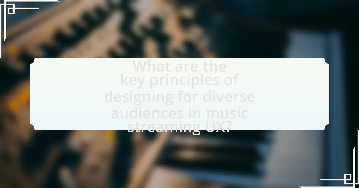 What are the key principles of designing for diverse audiences in music streaming UX?