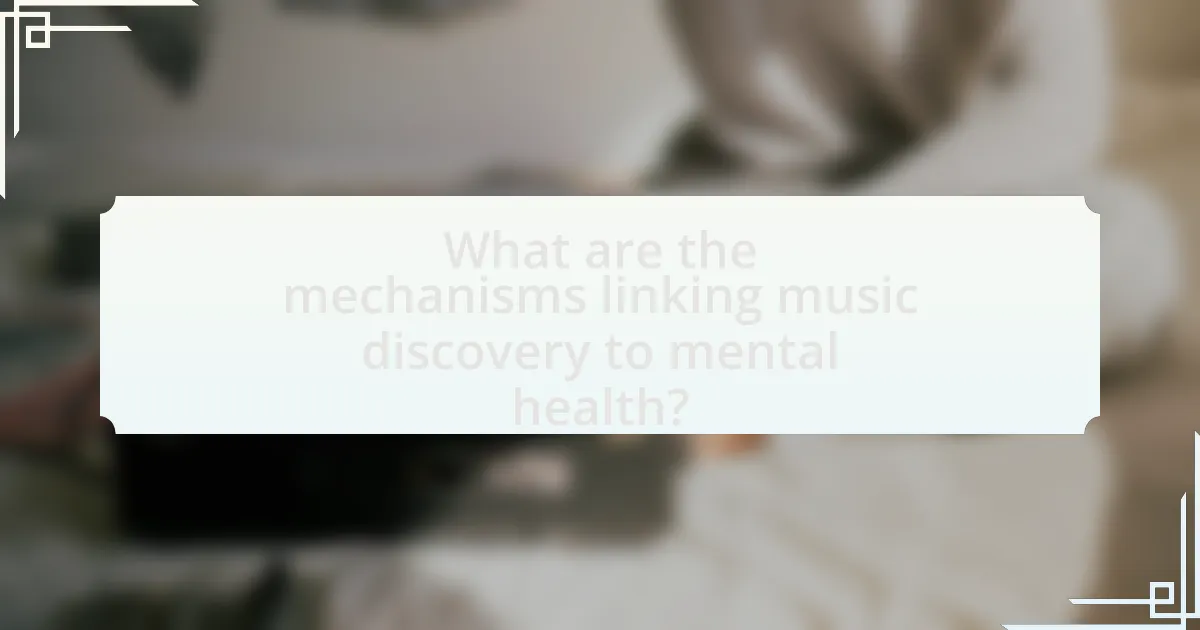 What are the mechanisms linking music discovery to mental health?