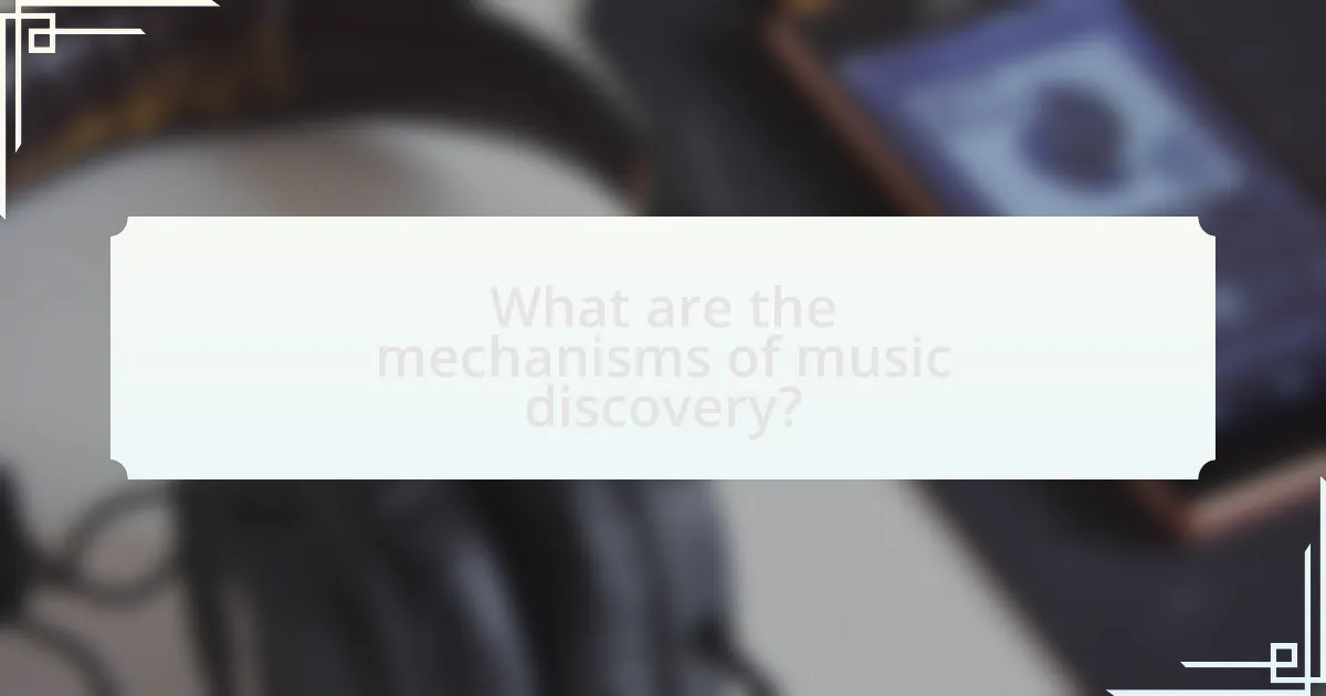 What are the mechanisms of music discovery?