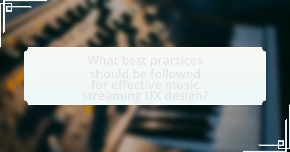 What best practices should be followed for effective music streaming UX design?