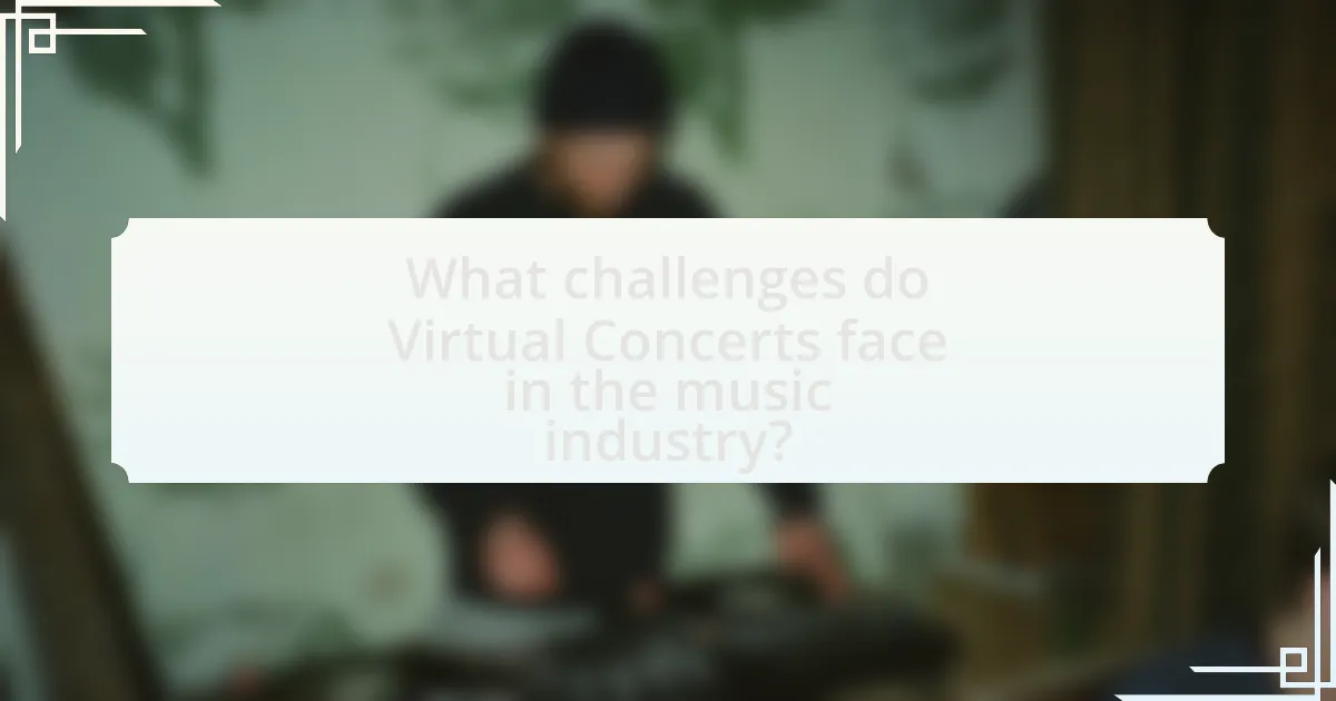 What challenges do Virtual Concerts face in the music industry?