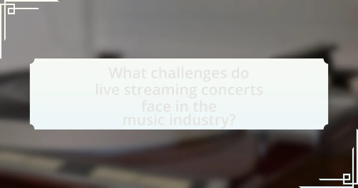 What challenges do live streaming concerts face in the music industry?