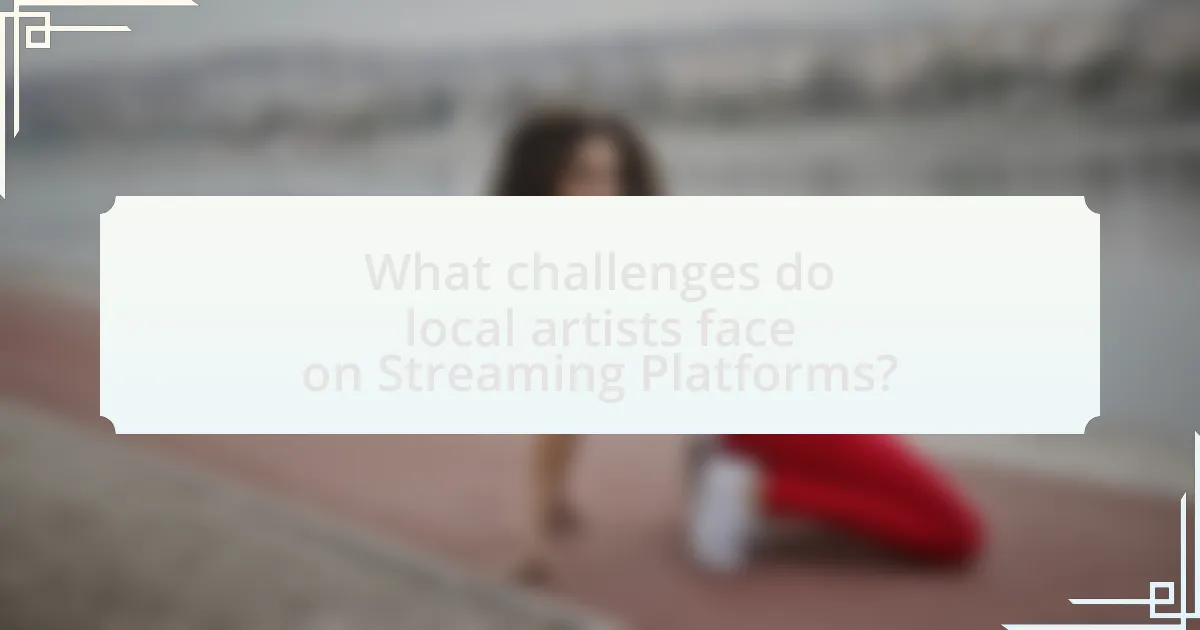 What challenges do local artists face on Streaming Platforms?