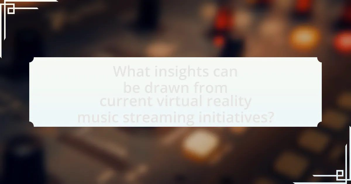What insights can be drawn from current virtual reality music streaming initiatives?