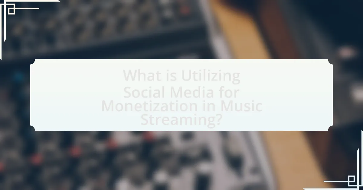 What is Utilizing Social Media for Monetization in Music Streaming?