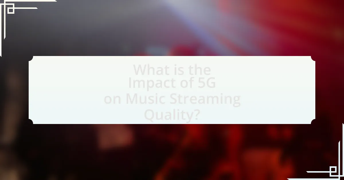 What is the Impact of 5G on Music Streaming Quality?